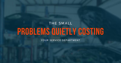 The Small Problems Quietly Costing Your Service Department