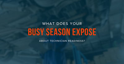 What Does Your Busy Season Expose About Technician Readiness?