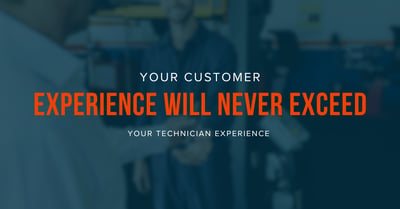 Your Customer Experience Will Never Exceed Your Technician Experience